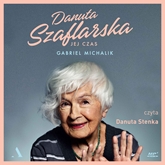 Audiobook Danuta Szaflarska. Jej czas  - autor Gabriel Michalik   - czyta Danuta Stenka