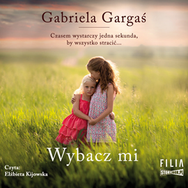 Audiobook Wybacz mi  - autor Gabriela Gargaś   - czyta Elżbieta Kijowska