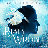 Audiobook Biały wróbel  - autor Gabriela Kusz   - czyta Anna Szymańczyk