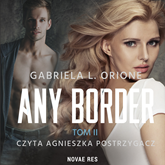 Audiobook Any Border tom II  - autor Gabriela L. Orione   - czyta Agnieszka Postrzygacz