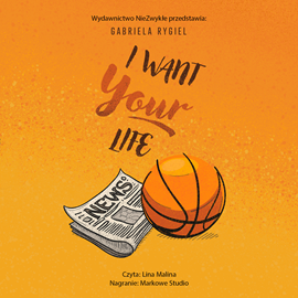 Audiobook I want your life  - autor Gabriela Rygiel   - czyta Lina Malina