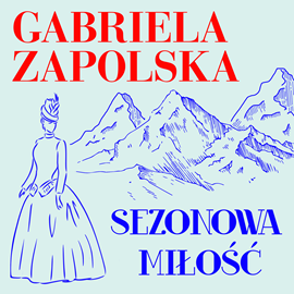 Audiobook Sezonowa miłość  - autor Gabriela Zapolska   - czyta Julia Mika