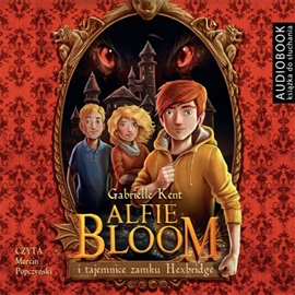 Audiobook Alfie Bloom i tajemnice zamku Hexbridge  - autor Gabrielle Kent   - czyta Marcin Popczyński