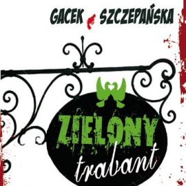 Audiobook Zielony trabant  - autor Katarzyna Gacek;Agnieszka Szczepańska   - czyta Elżbieta Kijowska