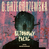 Audiobook Betonowy Pałac  - autor Gaja Grzegorzewska   - czyta Maciej Kowalik