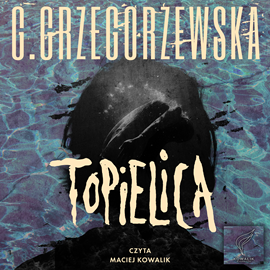 Audiobook Topielica  - autor Gaja Grzegorzewska   - czyta Maciej Kowalik