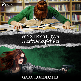 Audiobook Wystrzałowa maturzystka  - autor Gaja Kołodziej   - czyta Anna Ryźlak
