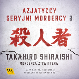 Audiobook Takahiro Shiraishi. Morderca z Twittera  - autor Galka   - czyta Bartosz Głogowski