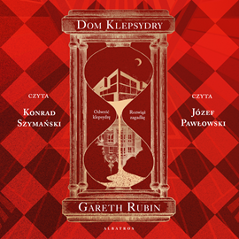 Audiobook Dom klepsydry (Los Angeles 20.XX / Londyn 80.XIX)  - autor Gareth Rubin   - czyta zespół aktorów