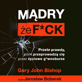Audiobook Mądry, że f*ck  - autor Gary John Bishop   - czyta Jarosław Boberek