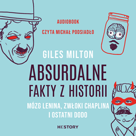 Audiobook Absurdalne fakty z historii. Mózg Lenina, zwłoki Chaplina i ostatni dodo  - autor Giles Milton   - czyta Michał Podsiadło