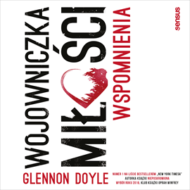Audiobook Wojowniczka miłości. Wspomnienia  - autor Glennon Doyle   - czyta Kaja Walden