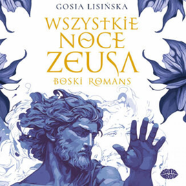 Audiobook Wszystkie noce Zeusa. Boski romans  - autor Gosia Lisińska   - czyta zespół aktorów