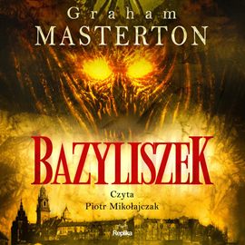 Audiobook Bazyliszek  - autor Graham Masterton   - czyta Piotr Mikołajczak