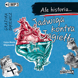 Audiobook Ale historia... Jadwiga kontra Jagiełło  - autor Grażyna Bąkiewicz   - czyta Maciej Więckowski