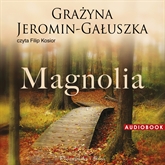 Audiobook Magnolia  - autor Grażyna Jeromin-Gałuszka   - czyta Filip Kosior