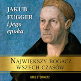 Największy bogacz wszech czasów. Jakub Fugger i jego epoka 