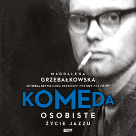 Audiobook Komeda. Osobiste życie jazzu  - autor Magdalena Grzebałkowska   - czyta Filip Kosior