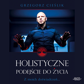 Audiobook Holistyczne podejście do życia  - autor Grzegorz Cieslik   - czyta Albert Osik