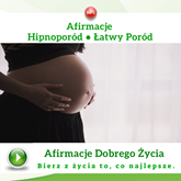 Afirmacje. Hipnoporód - łatwy poród