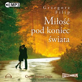 Audiobook Miłość pod koniec świata  - autor Grzegorz Filip   - czyta Joanna Gajór