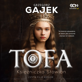 Audiobook Tofa. Księżniczka Słowian  - autor Grzegorz Gajek   - czyta Filip Kosior