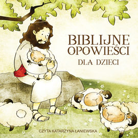 Audiobook Biblijne opowieści dla dzieci  - autor Grzegorz Grochowski   - czyta Katarzyna Łaniewska