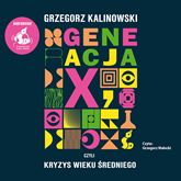Audiobook Generacja X, czyli kryzys wieku średniego  - autor Grzegorz Kalinowski   - czyta Grzegorz Małecki