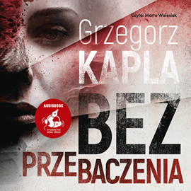 Audiobook Bez przebaczenia  - autor Grzegorz Kapla   - czyta Marta Walesiak