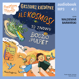 Audiobook Ale kosmos! To znowu Bodzio i Pulpet  - autor Grzegorz Kasdepke   - czyta Waldemar Barwiński