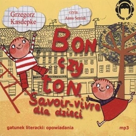 Audiobook Bon czy ton. Savoir-vivre dla dzieci  - autor Grzegorz Kasdepke   - czyta Anna Seniuk