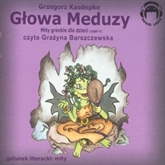 Audiobook Głowa Meduzy (Mity greckie dla dzieci cz. 4)  - autor Grzegorz Kasdepke   - czyta Grażyna Barszczewska