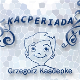 Audiobook Kacperiada  - autor Grzegorz Kasdepke  