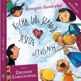 Audiobook Kocha, lubi, szanuje, czyli jeszcze o uczuciach  - autor Grzegorz Kasdepke   - czyta Zbigniew Zamachowski