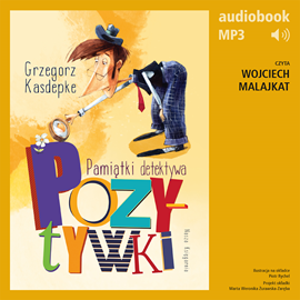 Audiobook Pamiątki detektywa Pozytywki  - autor Grzegorz Kasdepke   - czyta Wojciech Malajkat