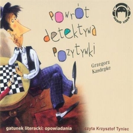 Audiobook Powrót detektywa Pozytywki  - autor Grzegorz Kasdepke   - czyta Krzysztof Tyniec