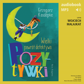 Audiobook Wielki powrót detektywa Pozytywki  - autor Grzegorz Kasdepke   - czyta Wojciech Malajkat