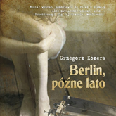 Audiobook Berlin, późne lato  - autor Grzegorz Kozera   - czyta Janusz Zadura