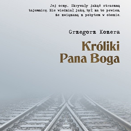 Audiobook Króliki Pana BogaNIedobre  - autor Grzegorz Kozera   - czyta Janusz Zadura