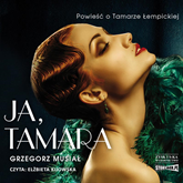 Audiobook Ja, Tamara. Powieść o Tamarze Łempickiej  - autor Grzegorz Musiał   - czyta Elżbieta Kijowska