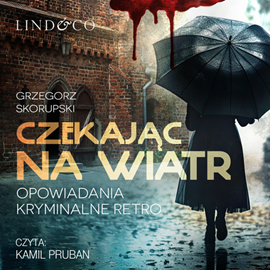 Audiobook Czekając na wiatr. Opowiadania kryminalne retro  - autor Grzegorz Skorupski   - czyta Kamil Pruban