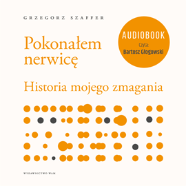 Audiobook Pokonałem nerwicę. Historia mojego zmagania  - autor Grzegorz Szaffer   - czyta Bartosz Głogowski