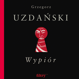 Audiobook Wypiór  - autor Grzegorz Uzdański   - czyta Adam Bauman