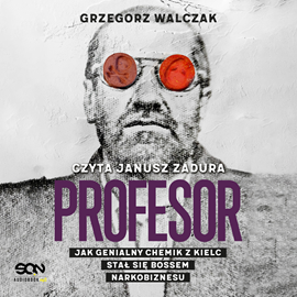 Audiobook Profesor. Jak genialny chemik z Kielc stał się bossem narkobiznesu  - autor Grzegorz Walczak   - czyta Janusz Zadura