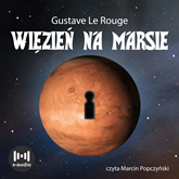 Audiobook Więzień na Marsie  - autor Gustave Le Rouge   - czyta Marcin Popczyński