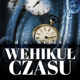 Audiobook Wehikuł czasu. Książka autora Wojny Światów  - autor Herbert George Wells   - czyta Aleksander Bromberek