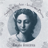 Audiobook Smok w herbie - królowa Bona  - autor Halina Auderska   - czyta Halina Łabonarska