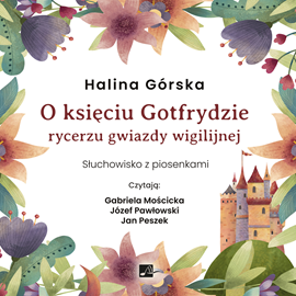 Audiobook O księciu Gotfrydzie, rycerzu gwiazdy wigilijnej  - autor Halina Górska   - czyta zespół aktorów