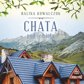 Audiobook Chata pod jemiołą  - autor Halina Kowalczuk   - czyta Anna Dudziak-Klempka