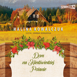 Audiobook Dom na Niedźwiedziej Polanie  - autor Halina Kowalczuk   - czyta Joanna Domańska